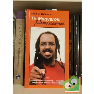 Todd G. Williams: Ti! Magyarok, feketeszemmel