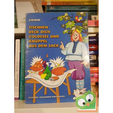   Grimm: Tischhen deck dich/Goldesel/Knüppel aus dem Sack (Zeichner: Zsuzsanna Kricskovics)