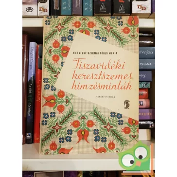   Kocsisné Szirmai Fóris Mária: Tiszavidéki keresztszemes hímzésminták