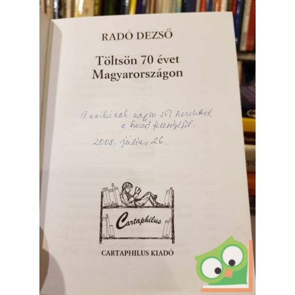 Radó Dezső: Töltsön 70 évet Magyarországon (dedikált)