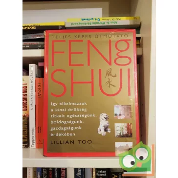Lillian Too: Feng Shui - Teljes képes útmutató