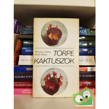 Mészáros Zoltán - Szabó Dezső: Törpe kaktuszok