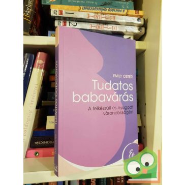   Emily Oster: Tudatos babavárás - A felkészült és nyugodt várandósságért