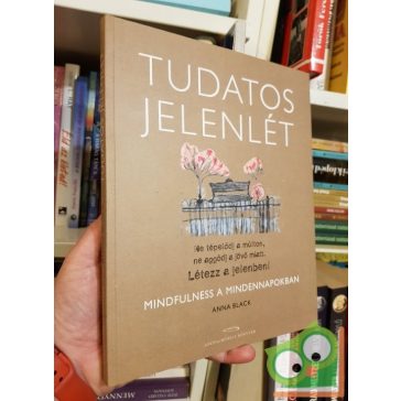 Anna Black: Tudatos jelenlét  Mindfulness a mindennapokban
