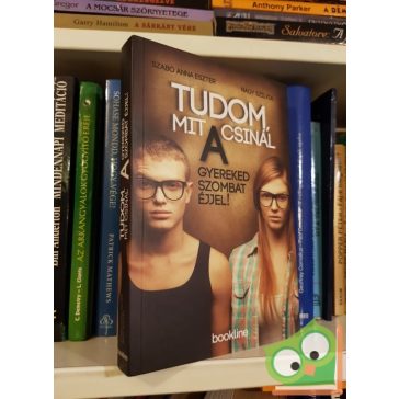   Szabó Anna Eszter, Nagy Szilvia: Tudom, mit csinál a gyereked szombat éjjel!