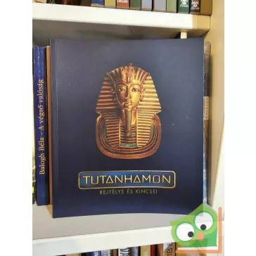 Tutanhamon rejtélye és kincsei