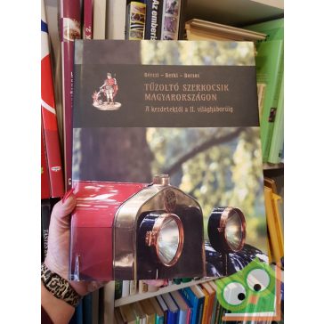   Berki Imre - Bérczi László - Borsos Mihály: Tűzoltó szerkocsik Magyarországon