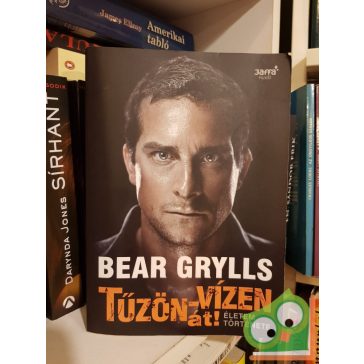 Bear Grylls: Tűzön vízen át! (Életem története)