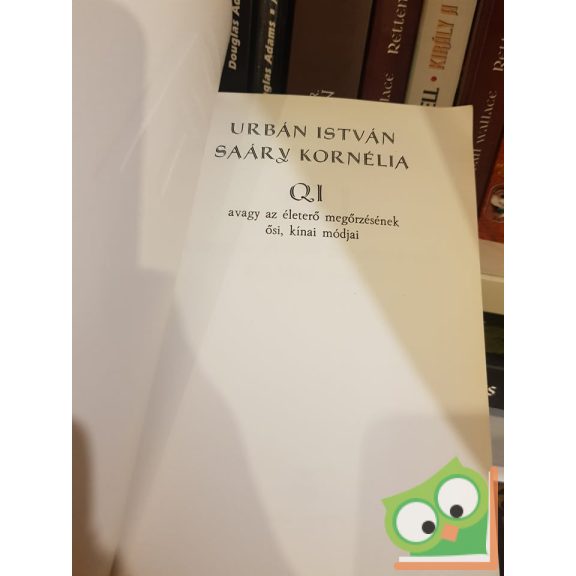 Urbán István - Saáry Kornélia: QI, avagy az életerő megőrzésének ősi kínai módja
