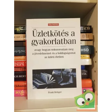   Frank Bettger: Üzletkötés a gyakorlatban (Bagolyvár könyvek)