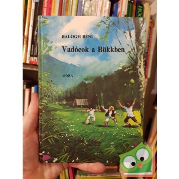 Balogh Béni: Vadócok a Bükkben