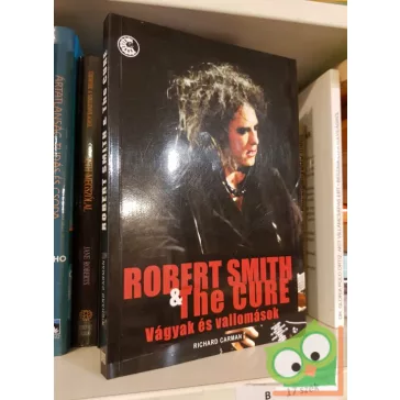   Richard Carman: Robert Smith & The Cure Vágyak és vallomások