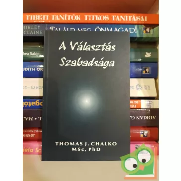Thomas J. Chalko: A választás szabadsága (újszerű)