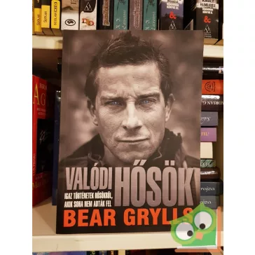 Bear Grylls:  Valódi hősök