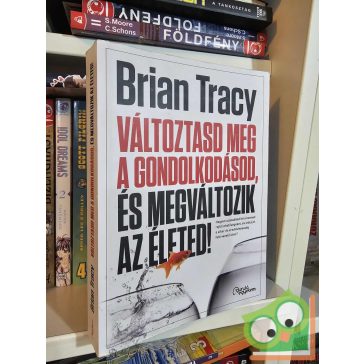   Brian Tracy: Változtasd meg a gondolkodásod, és megváltozik az életed! (ritka)