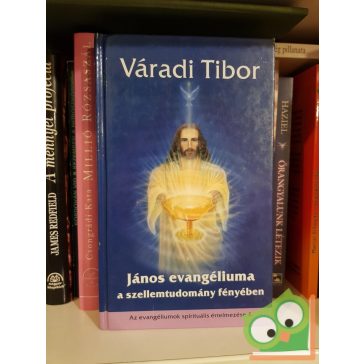   Váradi Tibor: János evangéliuma a szellemtudomány fényében (Az evangéliumok spirituális értelmezése 4.)