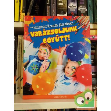   Lázár Endréné, Kőrösiné Takács Elvira: Varázsoljunk együtt! (kreatív játszóház)