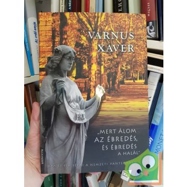   Varnus Xaver: Mert álom az ébredés, és ébredés a halál