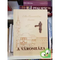  Kovács István - Kruzslicz István Gábor - Nagy Imre - Szigeti János: A Városháza (Hódmezővásárhely)