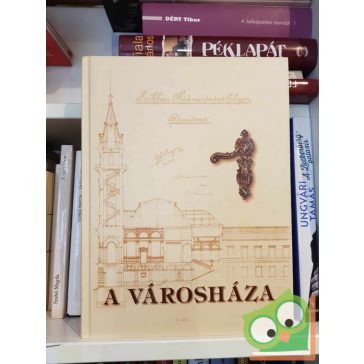   Kovács István - Kruzslicz István Gábor - Nagy Imre - Szigeti János: A Városháza (Hódmezővásárhely)