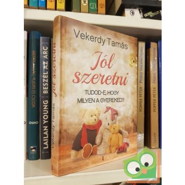  Vekerdy Tamás: Jól szeretni (Tudod-e, hogy milyen a gyereked?)