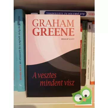 Graham Greene: A vesztes mindent visz