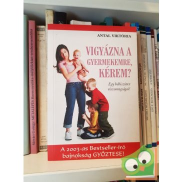 Antal Viktória: Vigyázna a gyermekemre, kérem?