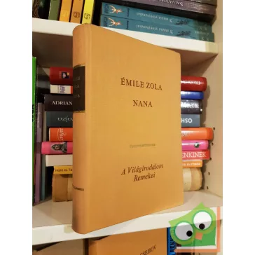   A Világirodalom Remeke - Émile Zola: Nana (Rougon-Macquart család 9.)