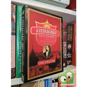   Linda Himelstein: A vodkakirály - Pjotr Szmirnov élete és egy birodalom születése