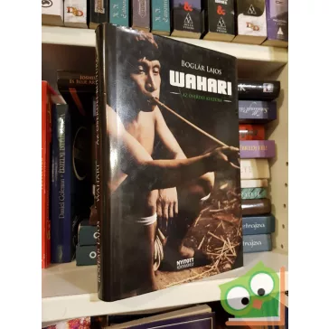 Boglár Lajos: Wahari - Az őserdei kúltúra