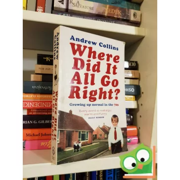   Andrew Collins: Where Did It All Go Right?: Growing Up Normal in the 70s