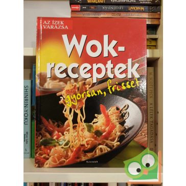 Wok-receptek -  Gyorsan, frisset (Az ízek varázsa)