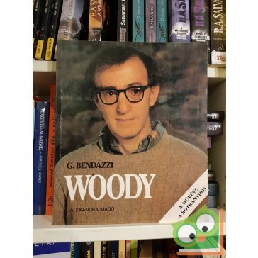   Giannalberto Bendazzi: Woody Allen – A művész, a botrányhős