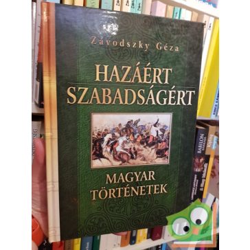   Závodszky Géza: Hazáért, szabadságért (Magyar történetek 2.)