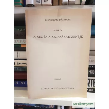 Dobák Pál: A XIX. és a XX. század zenéje (kézirat)