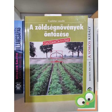   Cselőtei László: A zöldségnövények öntözése (Gazdakönyvtár)